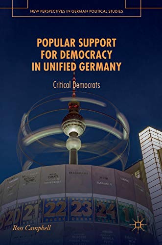 Popular Support for Democracy in Unified Germany: Critical Democrats (New Perspectives in German Political Studies)