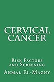Cervical Cancer: Risk Factors and Screening (English Edition)