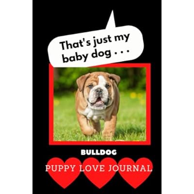 That&rsquo;s Just My Baby Dog . . .: Puppy Love Journal Bulldog