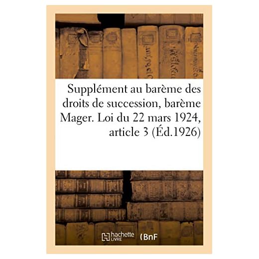 Supplément au barème des droits de succession, barème Mager. Loi du 22 mars 1924, article 3: Exposé des règles de liquidation de la taxe successorale et des droits de mutation par décès