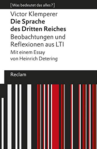 Die Sprache des Dritten Reiches. Beobachtungen und Reflexionen aus LTI: [Was bedeutet das alles?] (Reclams Universal-Bibliothek â€“ [Was bedeutet das alles?]) (German Edition)