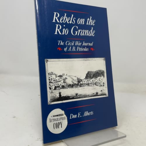 Rebels on the Rio Grande: The Civil War Journal of A.B. Peticolas