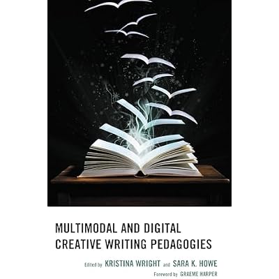 Multimodal and Digital Creative Writing Pedagogies