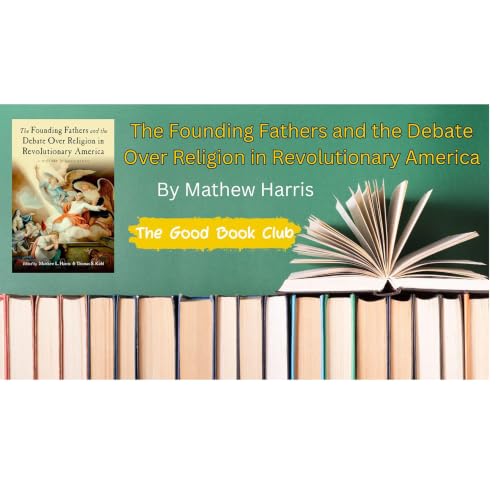 The Founding Fathers and the Debate over Religion in Revolutionary America