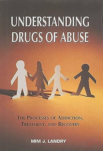 Understanding Drugs of Abuse: The Processes of Addiction, Treatment, and Recovery