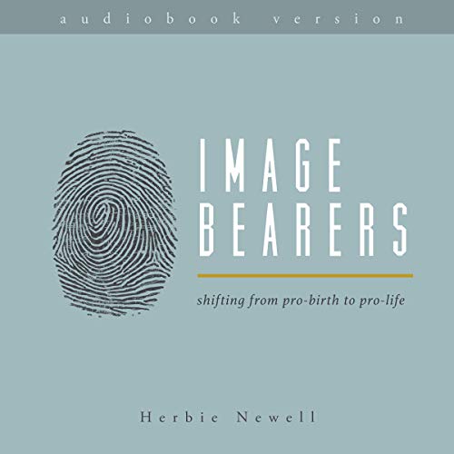 Image Bearers: Shifting from Pro-Birth to Pro-Life by Herbie Newell episode artwork
