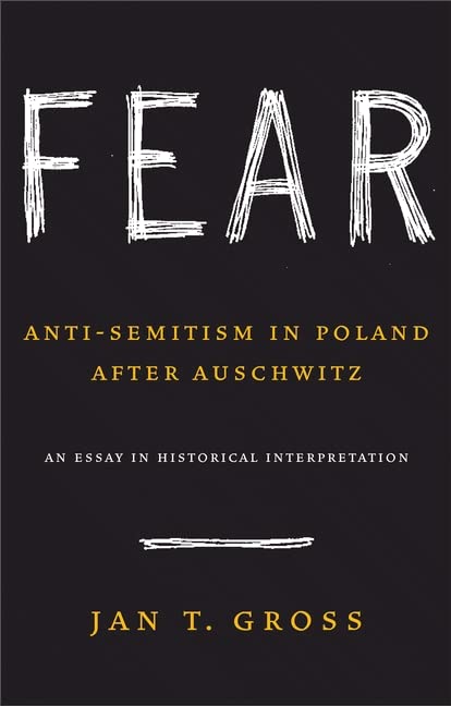 Fear: Anti-Semitism in Poland after Auschwitz: An Essay in Historical Interpretation