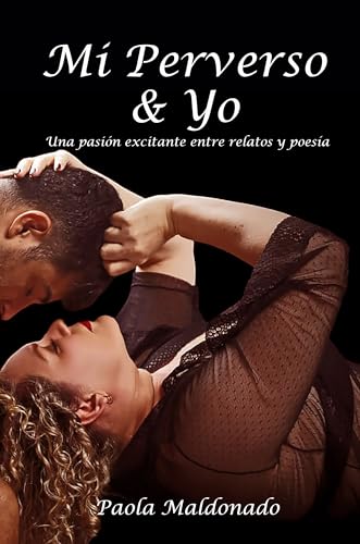 Mi Perverso Y Yo: Una Pasión Excitante Entre Relatos Y Poesía Mi Perverso Y Yo: Una Pasión Excitante Entre Relatos Y Poesía