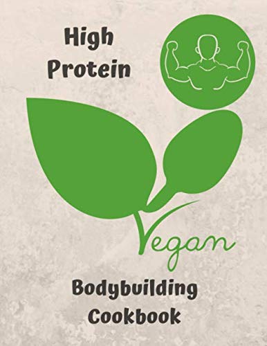 High Protein Vegan Bodybuilding Cookbook: 120 Special Designed Pages For Writing Down Your Recipes