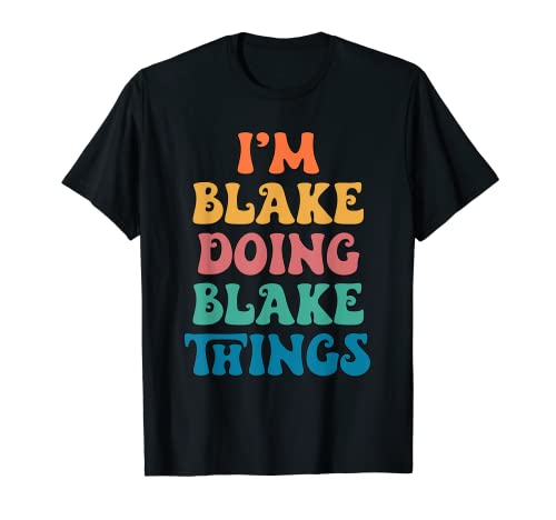 Nombre divertido de Blake, Soy Blake haciendo cosas de Blake Camiseta