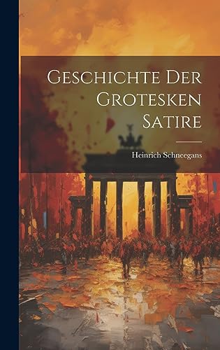 Geschichte Der Grotesken Satire (German Edition)