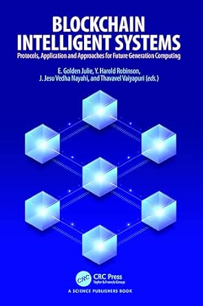 Blockchain Intelligent Systems: Protocols, Application and Approaches for Future Generation Computing Blockchain Intelligent Systems: Protocols, Application and Approaches for Future Generation Computing book cover