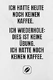 Ich hatte heute noch keinen Kaffee. Ich wiederhole: Dies ist keine Übung. Ich hatte noch keinen Kaffee.: Notizbuch • A5 • Dot Grid 120 Seiten • ... • Blanko • Für Rezepte • Skizzenbuch Punkte