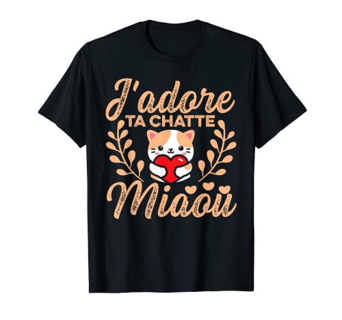 J'Adore Ta Chatte Miaou Chaton Cat Animal Homme Cadeau T-Shirt