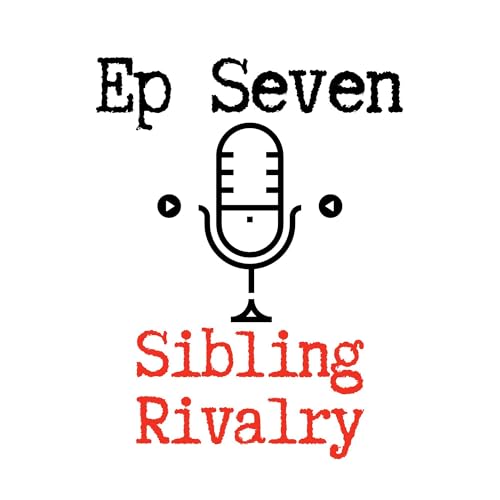 Ep 7 - Sibling Rivalry