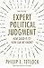 Expert Political Judgment: How Good Is It? How Can We Know? - New Edition