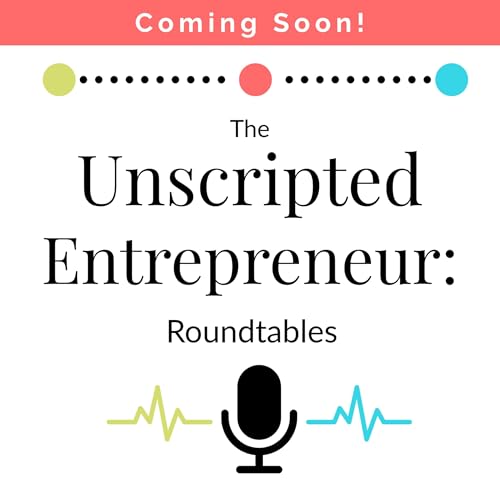 The Unscripted Entrepreneur: Roundtables cover art