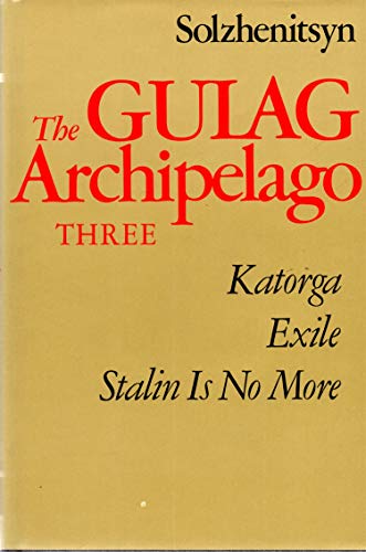 The Gulag Archipelago Three: Katorga, Exile, Stalin is No More