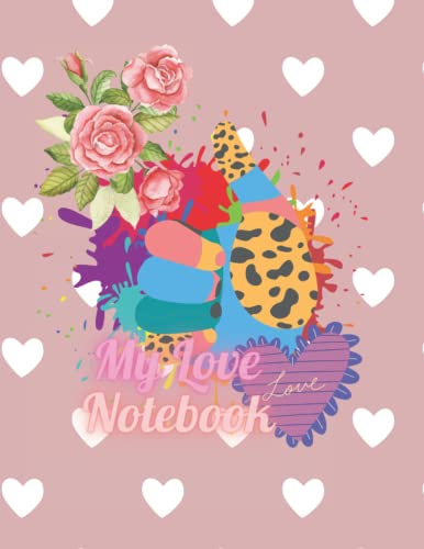 My Love Notebook: My Love diary, My Love Journal, Lined Notebook to Write In for Notes your Love, To Do Lists, Notepad, Gifts for Lover, Size 8.5"x11"