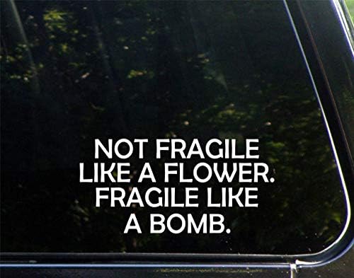 Not Fragile Like A Flower. Fragile Like A Bomb (7-1/2" X 3-3/4") Die Cut Decal Bumper Sticker for Windows, Cars, Trucks, Laptops.