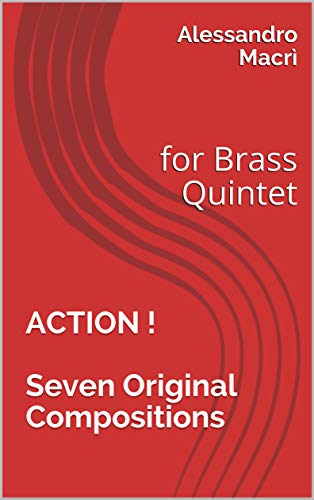 Télécharger ACTION ! Seven Original Compositions: for Brass Quintet (Original Compositions for Brass Quintet Boo PDF