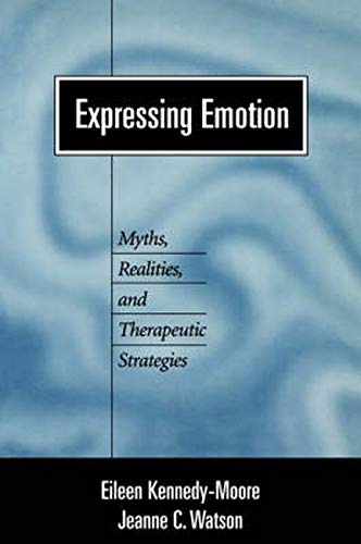 Expressing Emotion: Myths, Realities, and Therapeutic Strategies (Emotions and Social Behavior) Expressing Emotion: Myths, Realities, and Therapeutic Strategies (Emotions and Social Behavior)