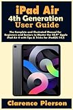 iPad Air 4th Generation User Guide: The Complete and Illustrated Manual for Beginners and Seniors to Master the 10.9” Apple iPad Air 4 with Tips & Tricks for iPadOS 14.5