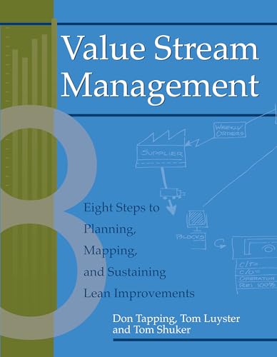 Value Stream Management: Eight Steps to Planning, Mapping, and Sustaining Lean Improvements (Create a Complete System for Lean Transformation!) (English Edition)
