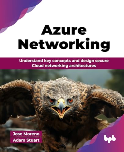 Azure Networking: Understand Key Concepts And Design Secure Cloud Networking Architectures (English Edition)
