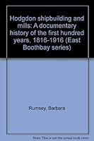 Hodgdon shipbuilding and mills: A documentary history of the first hundred years, 1816-1916 (East Boothbay series) 0897252519 Book Cover