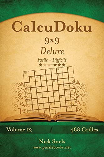 CalcuDoku 9x9 Deluxe - Facile à Difficile - Volume 12 - 468 Grilles (French Edition)