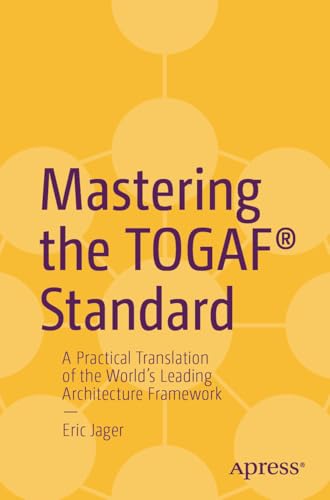 Mastering the TOGAF® Standard: A Practical Translation of the World's Leading Architecture Framework