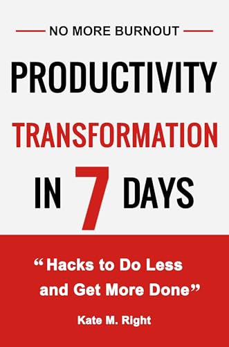Productivity Transformation in 7 Days: Life-Changing Hacks to Shift Your