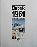 Chronik, Chronik 1961 (Chronik / Bibliothek des 20. Jahrhunderts. Tag für Tag in Wort und Bild)