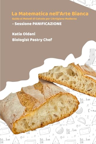 La Matematica nell'Arte Bianca: Guida ai metodi di Calcolo per l'Artigiano Moderno - Sessione PANIFICAZIONE
