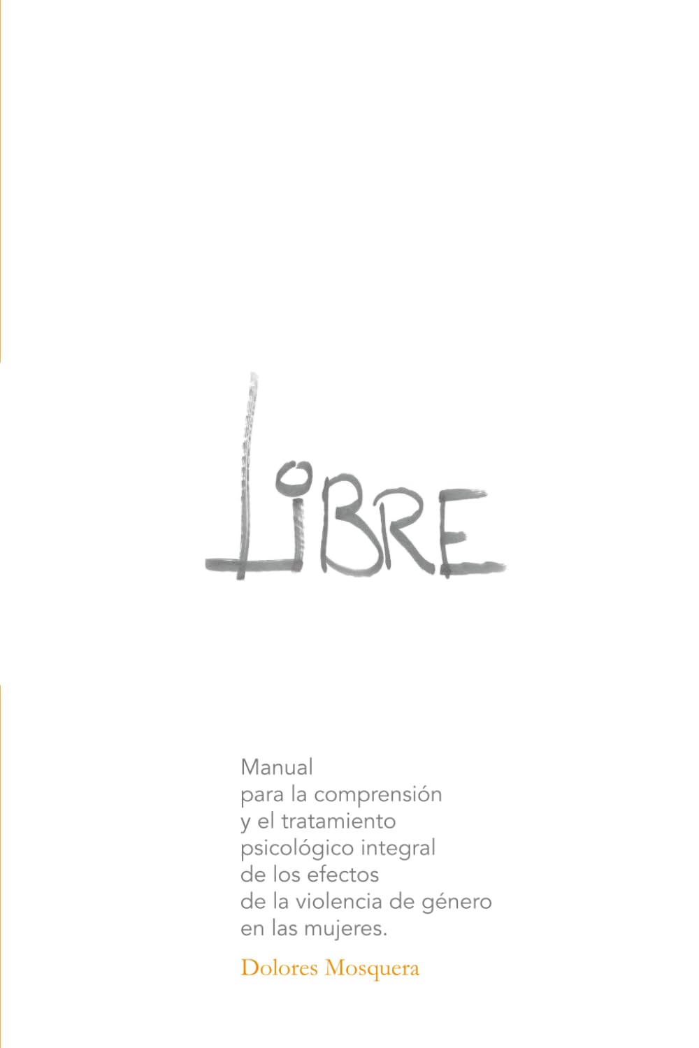 Libre: Manual para la comprensión y el tratamiento psicológico integral de los efectos de la violencia de género en las mujeres