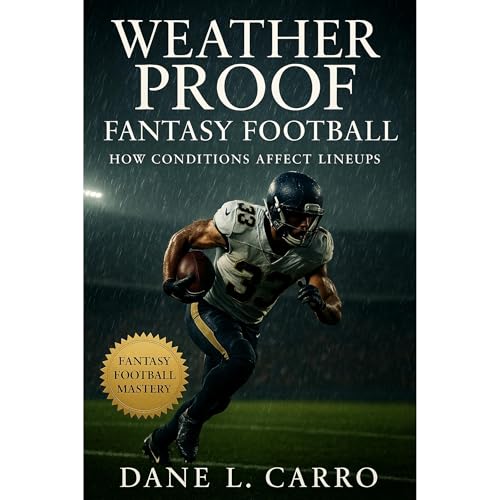 Weatherproof Fantasy Football: How Conditions Affect Lineups Audiolibro Por Dane L. Carro arte de portada