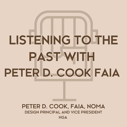 Listening to the Past with Peter D. Cook, FAIA