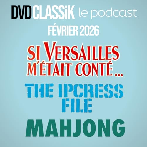 F&eacute;vrier 2026 / SI VERSAILLES M'&Eacute;TAIT CONT&Eacute; / IPCRESS : DANGER IMM&Eacute;DIAT / MAHJONG