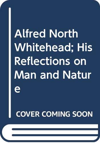 Alfred North Whitehead;: His reflections on man... B0007IWIXC Book Cover