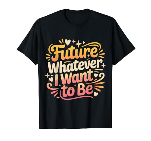 Future Whatever I Want To Be �L�����A�E�h���[�}�[�E�p�X - T�V���c