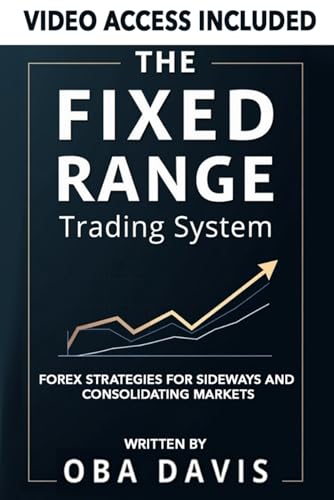  The Fixed Range Trading System: Forex Strategies for Sideways and Consolidating Markets