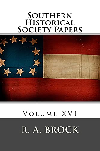 Southern Historical Society Papers: Volume XVI