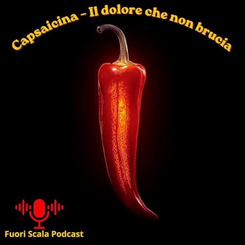 🎙️Fuori Scala #23 - Capsaicina &ndash; Il dolore che non brucia