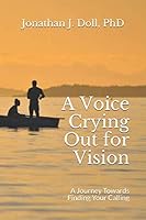 A Voice Crying Out for Vision: A Journey towards Finding the Calling You have been Seeking 1791769128 Book Cover