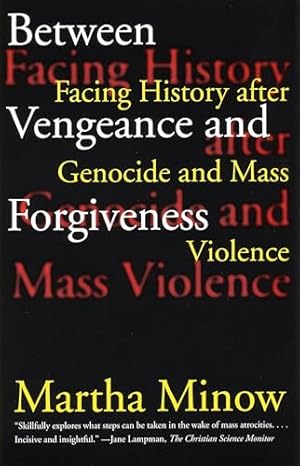 Between Vengeance and Forgiveness: Facing History after Genocide and Mass Violence