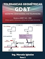 Tolerancias Geométricas GD&T Geometric Dimensioningand Tolerancing : basado en ASME Y14.5-2018 : Incluye ajustes y tolerancias y temas de metrología ... de metrología dimensional (Spanish Edition) B0BVPMSP23 Book Cover