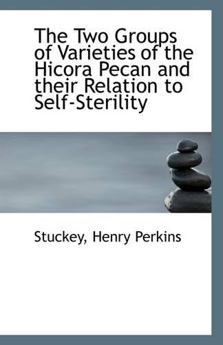 The Two Groups of Varieties of the Hicora Pecan and Their Relation to Self-Sterility Paperback – Import, 12 July 2009