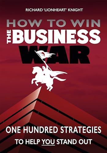 How To Win The Business War: One Hundred Strategies To Help YOU Stand Out