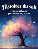  Histoires du soir pour enfants de 3 à 7 ans: 20 Contes originaux et illustrés pour s\'endormir en douceur